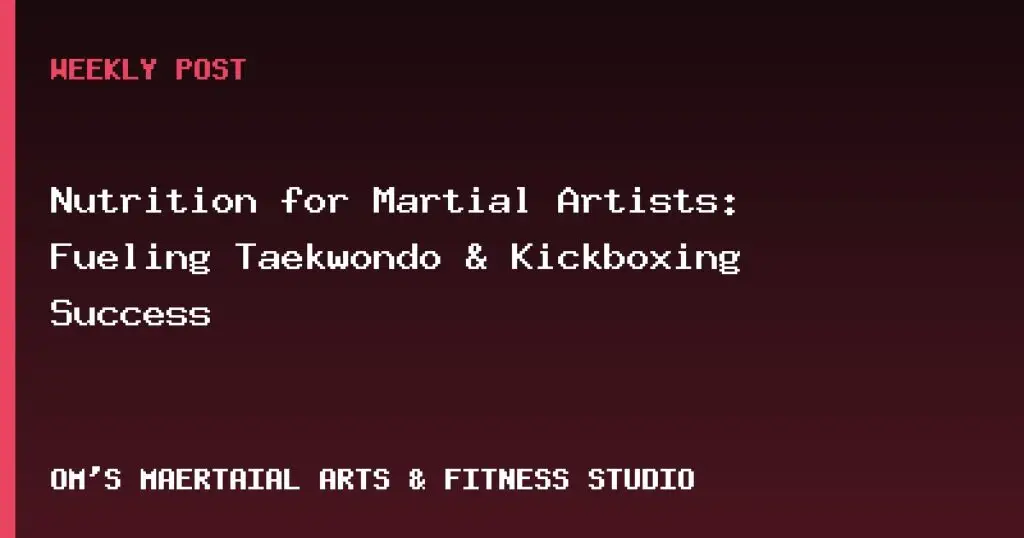 Nutrition for Martial Artists: Fueling Taekwondo & Kickboxing Success