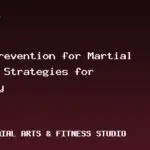 Injury Prevention for Martial Artists: Strategies for Longevity